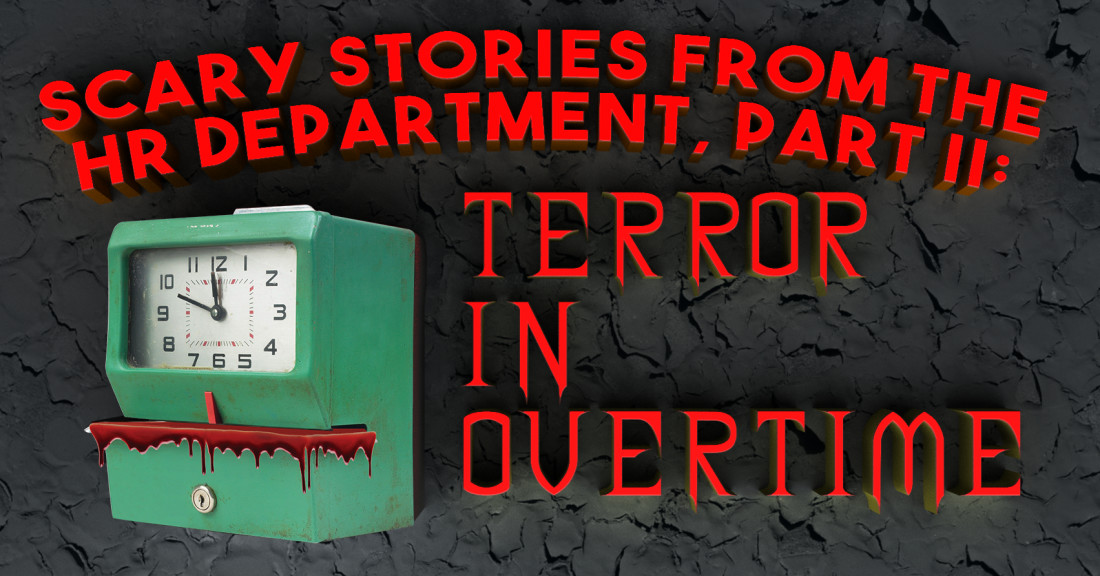 Scary Stories for HR Professionals, Part II: TERROR IN OVERTIME
